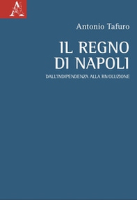 Il Regno di Napoli. Dall'indipendenza alla rivoluzione - Librerie.coop