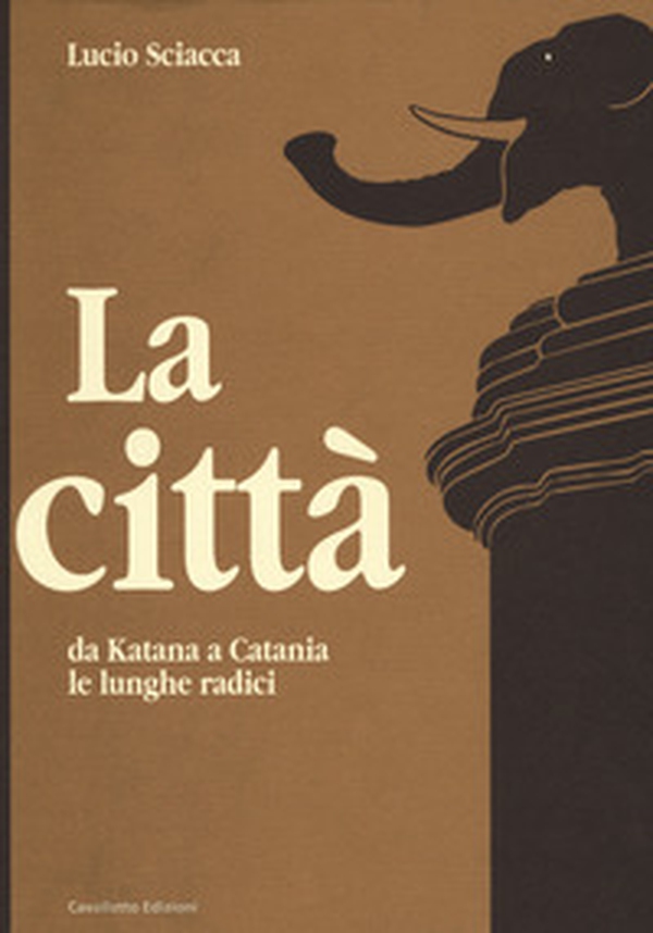 La città-Da Katana a Catania-Le lunghe radici - Librerie.coop La città-Da Katana a Catania-Le lunghe radici - Librerie.coop
