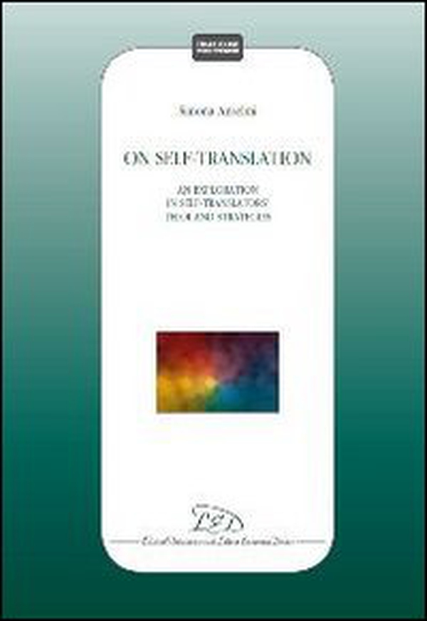On self-translation. An exploration in self-translators teloi and strategies - Librerie.coop On self-translation. An exploration in self-translators teloi and strategies - Librerie.coop