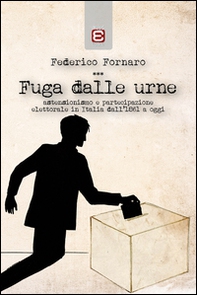 Fuga dalle urne. Astensionismo e partecipazione elettorale in Italia dal 1861 ad oggi - Librerie.coop