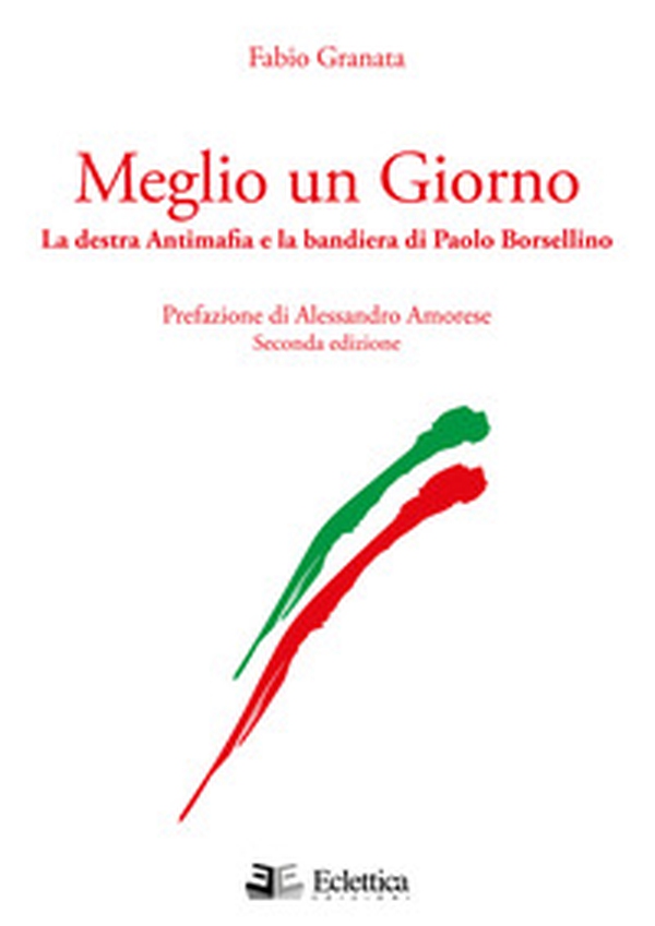 Meglio un giorno. La destra antimafia e la bandiera di Paolo Borsellino - Librerie.coop Meglio un giorno. La destra antimafia e la bandiera di Paolo Borsellino - Librerie.coop