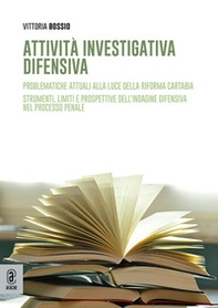 Attività investigativa difensiva. Problematiche attuali alla luce della riforma Cartabia. Strumenti, limiti e prospettive dell'indagine difensiva nel processo penale - Librerie.coop