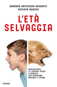 L'età selvaggia. Adolescenza: il viaggio epico e ribelle che accomuna animali e umani - Librerie.coop L'età selvaggia. Adolescenza: il viaggio epico e ribelle che accomuna animali e umani - Librerie.coop