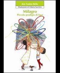 Milagro. Piccolo prodigio di luce - Librerie.coop Milagro. Piccolo prodigio di luce - Librerie.coop