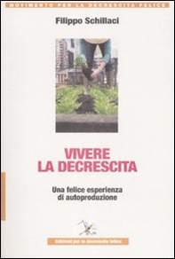 Vivere la descrescita. Una felice esperienza di autoproduzione - Librerie.coop Vivere la descrescita. Una felice esperienza di autoproduzione - Librerie.coop
