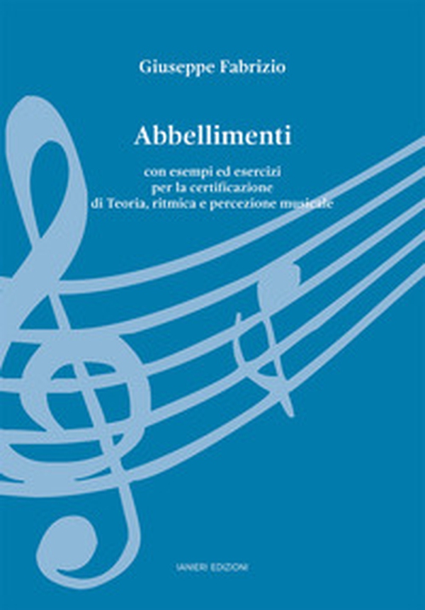 Abbellimenti. Con esempi ed esercizi per la certificazione di Teoria, ritmica e percezione musicale - Librerie.coop Abbellimenti. Con esempi ed esercizi per la certificazione di Teoria, ritmica e percezione musicale - Librerie.coop