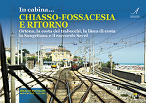 In cabina... Chiasso-Fossacesia e ritorno. La costa dei trabocchi, la linea di costa la Sangritana e il raccordo Sevel - Librerie.coop In cabina... Chiasso-Fossacesia e ritorno. La costa dei trabocchi, la linea di costa la Sangritana e il raccordo Sevel - Librerie.coop