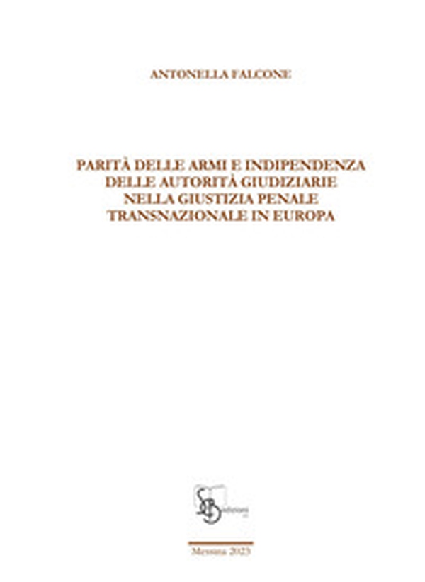 Parità delle armi e indipendenza delle autorità giudiziarie nella giustizia penale transnazionale in Europa - Librerie.coop Parità delle armi e indipendenza delle autorità giudiziarie nella giustizia penale transnazionale in Europa - Librerie.coop
