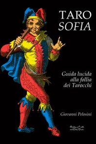 Tarosofia. Guida lucida alla follia dei tarocchi - Librerie.coop