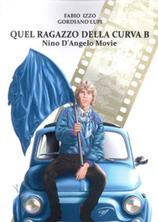 Quel ragazzo della curva b. Nino D'Angelo movie - Librerie.coop Quel ragazzo della curva b. Nino D'Angelo movie - Librerie.coop
