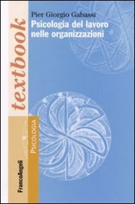 Psicologia del lavoro nelle organizzazioni - Librerie.coop