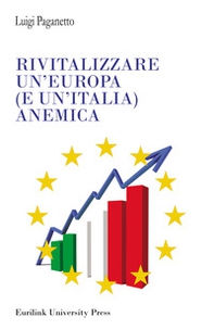 Rivitalizzare un'Europa (e un'Italia) anemica - Librerie.coop