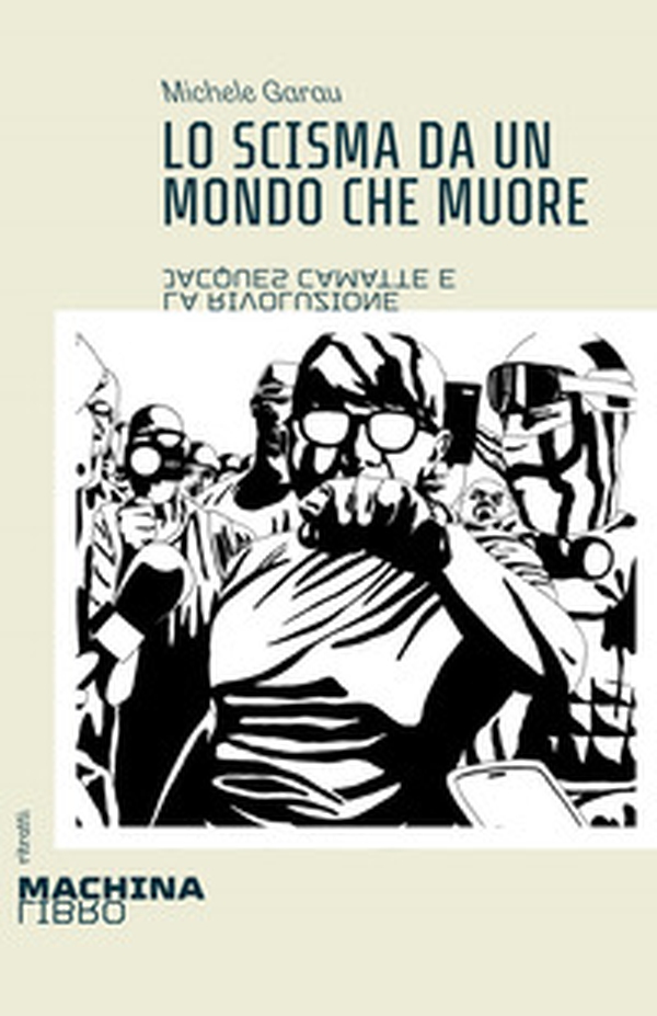 Lo scisma da un mondo che muore. Jacques Camatte e la rivoluzione - Librerie.coop Lo scisma da un mondo che muore. Jacques Camatte e la rivoluzione - Librerie.coop