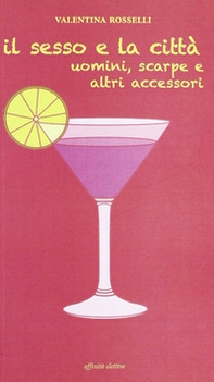 Il sesso e la città. Uomini, scarpe e altri accessori - Librerie.coop
