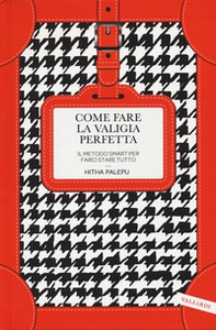 Come fare la valigia perfetta. Il metodo smart per farci stare tutto - Librerie.coop
