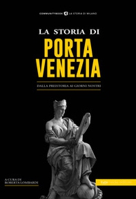 La storia di Porta Venezia. Dalla preistoria ai giorni nostri - Librerie.coop
