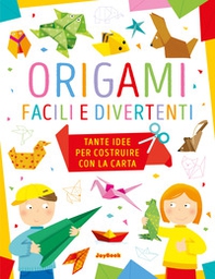 Origami facili e divertenti. Tante idee per costruire con la carta - Librerie.coop
