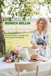 Vivere naturale senza glutine. Un anno di ricette e racconti con le farine naturali senza glutine - Librerie.coop Vivere naturale senza glutine. Un anno di ricette e racconti con le farine naturali senza glutine - Librerie.coop