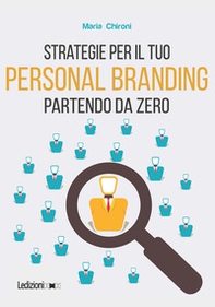 Strategie per il tuo personal branding partendo da zero - Librerie.coop Strategie per il tuo personal branding partendo da zero - Librerie.coop