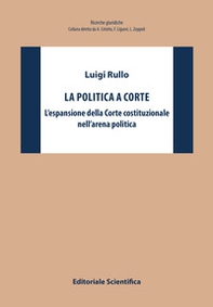 La politica a Corte. L'espansione della Corte costituzionale nell'arena politica - Librerie.coop