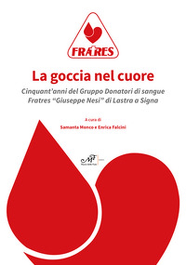 La goccia nel cuore. Cinquant'anni del Gruppo Donatori di sangue Fratres «Giuseppe Nesi» di Lastra a Signa - Librerie.coop La goccia nel cuore. Cinquant'anni del Gruppo Donatori di sangue Fratres «Giuseppe Nesi» di Lastra a Signa - Librerie.coop