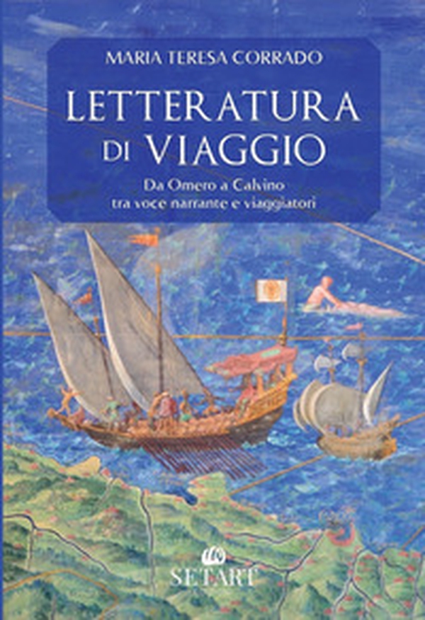 Letteratura di viaggio. Da Omero a Calvino, tra voce narrante e viaggiatori - Librerie.coop Letteratura di viaggio. Da Omero a Calvino, tra voce narrante e viaggiatori - Librerie.coop