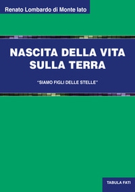 Nascita della vita sulla terra. «Siamo figli delle stelle» - Librerie.coop Nascita della vita sulla terra. «Siamo figli delle stelle» - Librerie.coop
