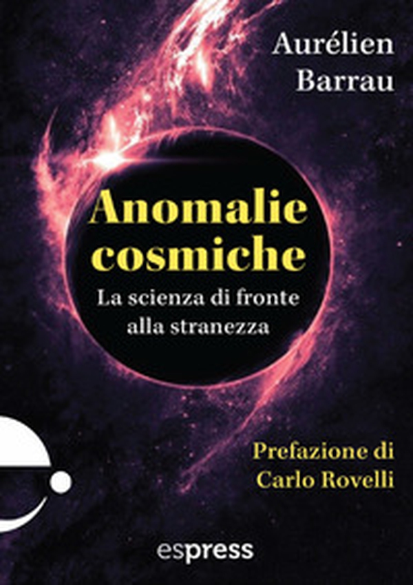 Anomalie cosmiche. La scienza di fronte alla stranezza - Librerie.coop Anomalie cosmiche. La scienza di fronte alla stranezza - Librerie.coop