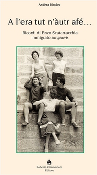 A l'era tut n'àutur afé. Ricordi di Enzo Scatamacchia immigrato sui generis - Librerie.coop