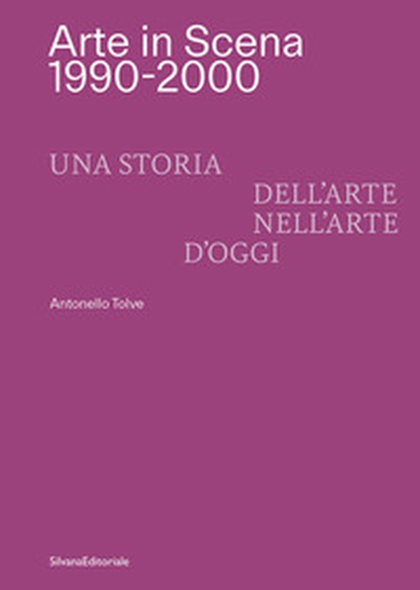 Arte in Scena 1990-2000. Una storia dell'arte nell'arte d'oggi. Ediz. italiana e inglese - Librerie.coop