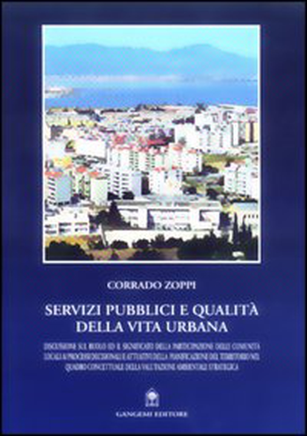 Servizi pubblici e qualità della vita urbana. Discussione sul ruolo ed il significato della partecipazione delle comunità locali ai processi decisionali e... - Librerie.coop Servizi pubblici e qualità della vita urbana. Discussione sul ruolo ed il significato della partecipazione delle comunità locali ai processi decisionali e... - Librerie.coop
