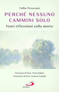 Perché nessuno cammini solo. Venti riflessioni sulla morte - Librerie.coop