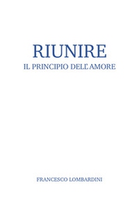 Riunire. Il principio dell'amore - Librerie.coop