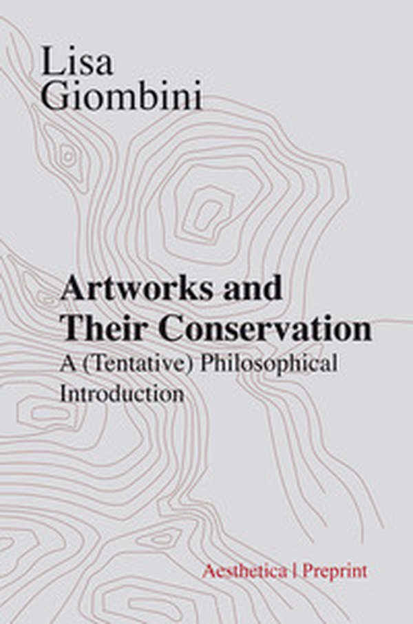Artworks and their conservation. A (tentative) philosophical introduction - Librerie.coop Artworks and their conservation. A (tentative) philosophical introduction - Librerie.coop