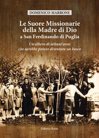 Le suore Missionarie della Madre di Dio a San Ferdinando di Puglia. Un albero di settant'anni che sarebbe potuto diventare un bosco - Librerie.coop Le suore Missionarie della Madre di Dio a San Ferdinando di Puglia. Un albero di settant'anni che sarebbe potuto diventare un bosco - Librerie.coop