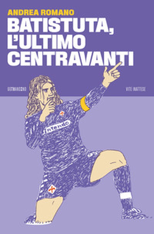 Batistuta, l'ultimo centravanti - Librerie.coop Batistuta, l'ultimo centravanti - Librerie.coop