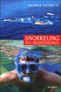 Snorkeling nel Mediterraneo - Librerie.coop Snorkeling nel Mediterraneo - Librerie.coop