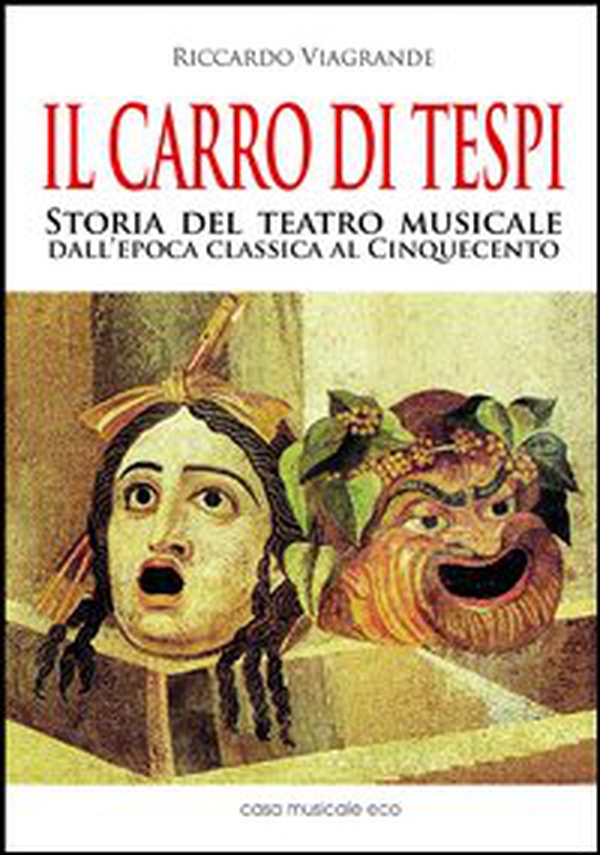 Il carro di Tespi. Storia del teatro musicale dall'epoca classica al Cinquecento - Librerie.coop Il carro di Tespi. Storia del teatro musicale dall'epoca classica al Cinquecento - Librerie.coop