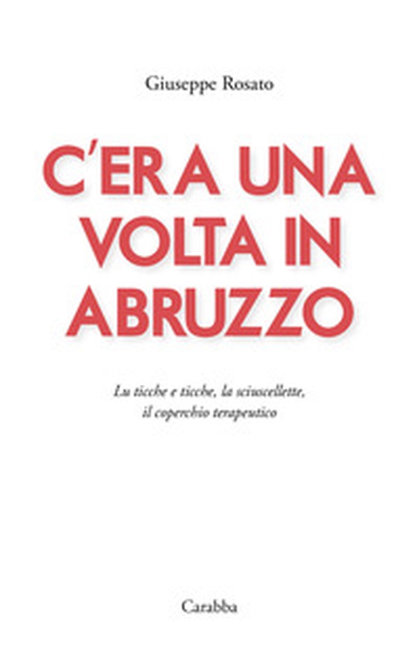 C'era una volta in Abruzzo. Lu ticche e ticche, la sciuscellette, il coperchio terapeutico - Librerie.coop C'era una volta in Abruzzo. Lu ticche e ticche, la sciuscellette, il coperchio terapeutico - Librerie.coop