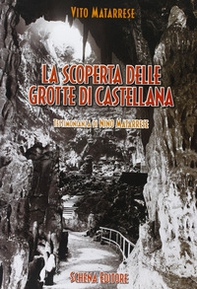 La scoperta delle grotte di Castellana. Testimonianza di Nino Matarrese - Librerie.coop