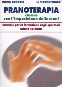 Pranoterapia. Curare con l'imposizione delle mani - Librerie.coop