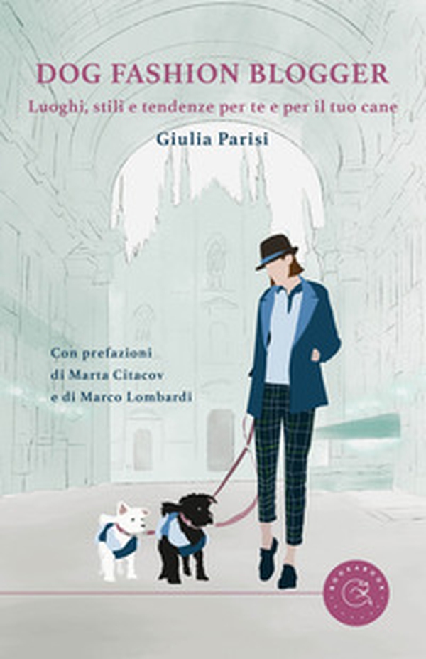 Dog fashion blogger. Luoghi, stili e tendenze per te e per il tuo cane - Librerie.coop Dog fashion blogger. Luoghi, stili e tendenze per te e per il tuo cane - Librerie.coop