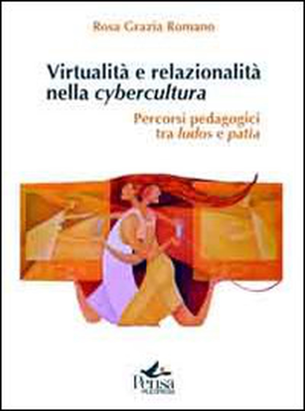 Virtualità e relazionalità nella cybercultura. Percorsi pedagogici tra ludos e patìa - Librerie.coop Virtualità e relazionalità nella cybercultura. Percorsi pedagogici tra ludos e patìa - Librerie.coop