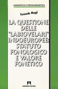 La questione delle «labiovelari» indoeuropee: statuto fonologico e valore fonetico - Librerie.coop