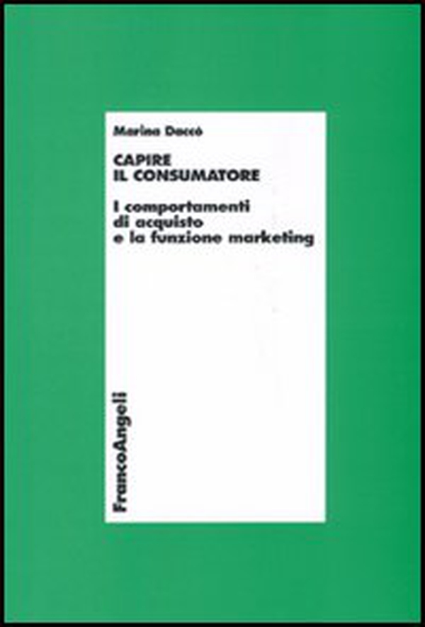 Capire il consumatore. I comportamenti di acquisto e la funzione marketing - Librerie.coop