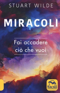 Miracoli. Fai accadere ciò che vuoi - Librerie.coop