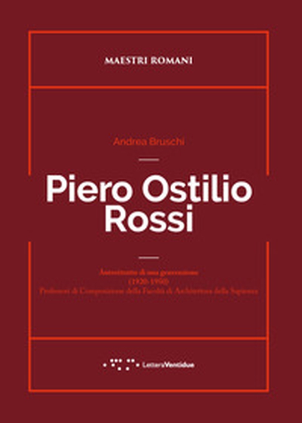 Piero Ostilio Rossi. Autoritratto di una generazione (1920-1950). Professori di Composizione della Facoltà di Architettura della Sapienza - Librerie.coop Piero Ostilio Rossi. Autoritratto di una generazione (1920-1950). Professori di Composizione della Facoltà di Architettura della Sapienza - Librerie.coop