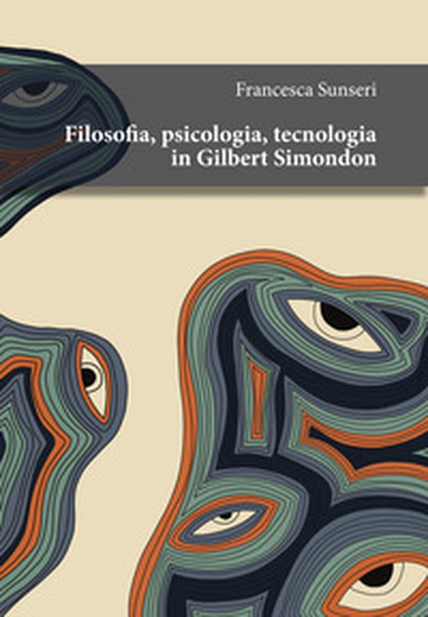 Filosofia, psicologia, tecnologia in Gilbert Simondon - Librerie.coop