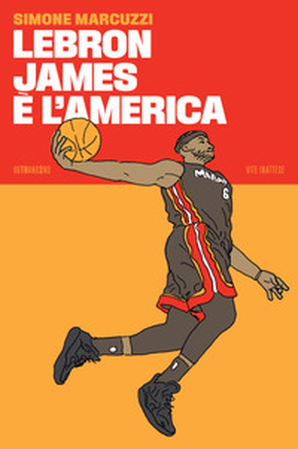 LeBron James è l'America - Librerie.coop LeBron James è l'America - Librerie.coop