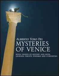 Mysteries of Venice. Seven nights of history and myth. Legends, ghosts, enigmas and curiosities - Librerie.coop